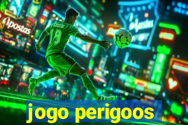 jogo perigoos